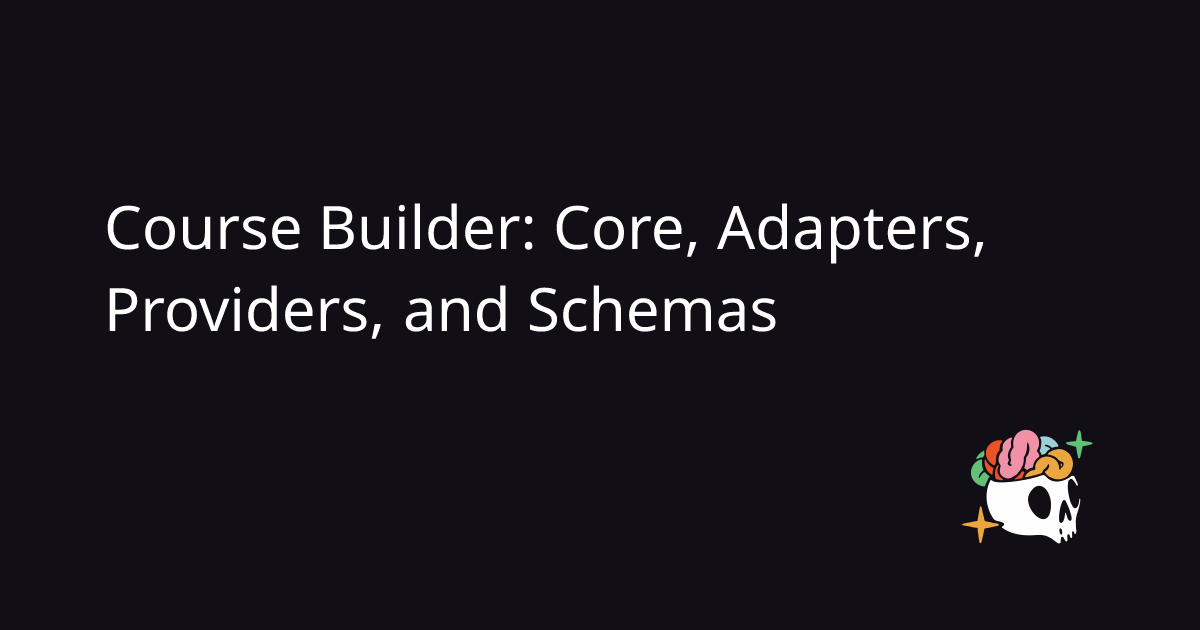 Course Builder: Core, Adapters, Providers, and Schemas